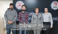 Müdür Ünsal, “Hırs ve Azim Olduğunda Başaramayacakları Hiçbir Şey Yok”