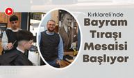 Kırklareli’nde Bayram Tıraşı Mesaisi Başlıyor