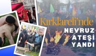 KIRKLARELİ’NDE NEVRUZ ATEŞİ YANDI