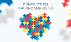 “Dünya Otizm Farkındalık Günü Kutlu Olsun” 