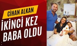 Cihan Alkan İkinci Kez Baba Oldu