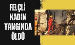 Felçli Kadın Ahşap Evde Çıkan Yangında Hayatını Kaybetti