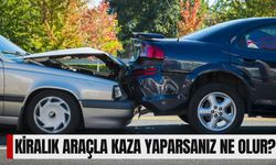 Kiralık Araçla Kaza Yaparsanız Ne Olur?