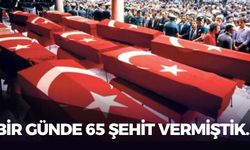 Bir Günde 65 Şehit Vermiştik…