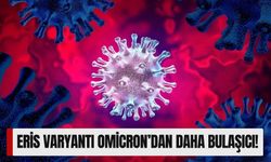 Eris Varyantı Omicron’dan Daha Bulaşıcı!