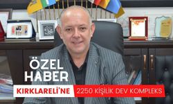 KIRKLARELİ’NE 2250 KİŞİLİK DEV KOMPLEKS