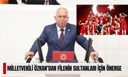 Özkan’dan Filenin Sultanları İçin Önerge