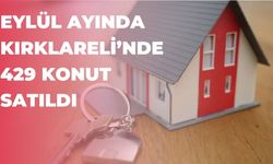 Eylül Ayında Kırklareli’nde 429 Konut Satıldı