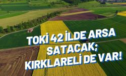 TOKİ 42 İlde Arsa Satacak; Kırklareli de Var!