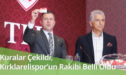 Kuralar Çekildi, Kırklarelispor’un Rakibi Belli Oldu