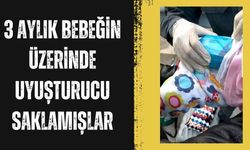 3 Aylık Bebeğin Üzerinde Uyuşturucu Saklamışlar