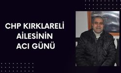 CHP Kırklareli Ailesinin Acı Günü