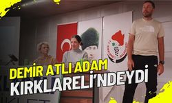 Demir Atlı Adam Kırklareli’ndeydi