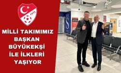 MİLLİ TAKIMIMIZ BAŞKAN BÜYÜKEKŞİ İLE İLKLERİ YAŞIYOR