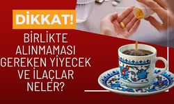 Birlikte Alınmaması Gereken Yiyecek ve İlaçlar Neler?