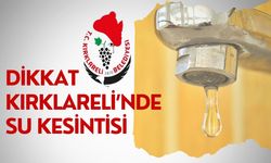 Dikkat Kırklareli’nde Su Kesintisi