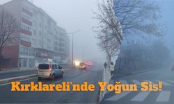 Kırklareli’nde Yoğun Sis