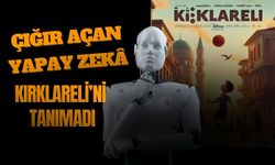 Çığır Açan Yapay Zekâ Kırklareli’ni Tanımadı