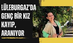 Lüleburgaz’da Genç Bir Kız Kayıp, Aranıyor