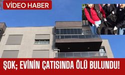 ŞOK; Evinin Çatısında Ölü Bulundu