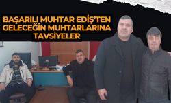 Başarılı Muhtar Ediş’ten Geleceğin Muhtarlarına Tavsiyeler