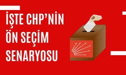 İşte CHP’nin Ön Seçim Senaryosu