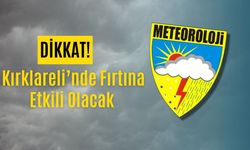 Dikkat! Kırklareli’nde Fırtına Etkili Olacak