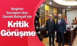 Başkan Savaşan’dan Devlet Bahçeli’yle Kritik Görüşme