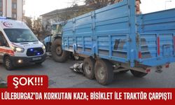 LÜLEBURGAZ’DA KORKUTAN KAZA; Bisiklet İle Traktör Çarpıştı