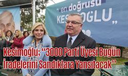Kesimoğlu; “3000 Parti Üyesi Bugün İradelerini Sandıklara Yansıtacak”