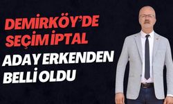 DEMİRKÖY’DE SEÇİM İPTAL; Aday Erkenden Belli Oldu