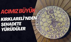 ACIMIZ BÜYÜK; Şehitlerimiz Kırklareli’nden Şehadete Yürüdüler