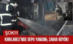 KIRKLARELİ’NDE DEPO YANGINI; Zarar Büyük!