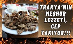 Trakya’nın Meşhur Lezzeti, Cep Yakıyor