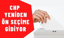 CHP Yeniden Ön Seçime Gidiyor