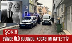 EVİNDE ÖLÜ BULUNDU; Kocası Mı Katletti?