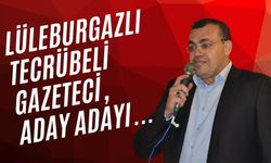 Lüleburgazlı Tecrübeli Gazeteci, Aday Adayı