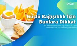 Güçlü Bağışıklık İçin Bunlara Dikkat