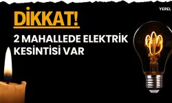 Dikkat! 2 Mahallede Elektrik Kesintisi Var