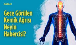 Gece Görülen Kemik Ağrısı Neyin Habercisi?