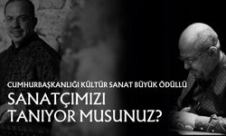 Cumhurbaşkanlığı Kültür Sanat Büyük Ödüllü Sanatçımızı Tanıyor Musunuz?