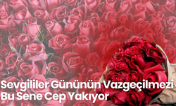 Sevgililer Gününün Vazgeçilmezi Bu Sene Cep Yakıyor