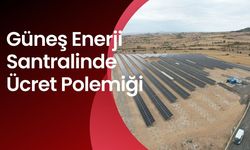 Güneş Enerji Santralinde Ücret Polemiği