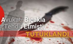 Avukatı Bıçakla Tehdit Etmişti, Tutuklandı