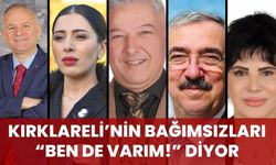 Kırklareli’nin Bağımsızları “Ben De Varım!” Diyor