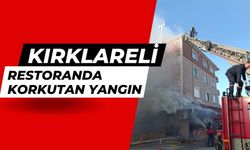 KIRKLARELİ; Restoranda Korkutan Yangın