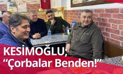 KESİMOĞLU; “Çorbalar Benden!”