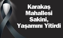 Karakaş Mahallesi Sakini, Yaşamını Yitirdi