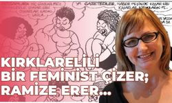 Kırklarelili Bir Feminist Çizer; Ramize Erer…