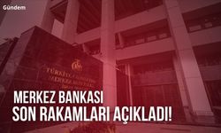 Merkez Bankası Son Rakamları Açıkladı